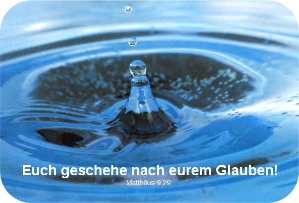 Euch geschehe nach eurem Glauben!